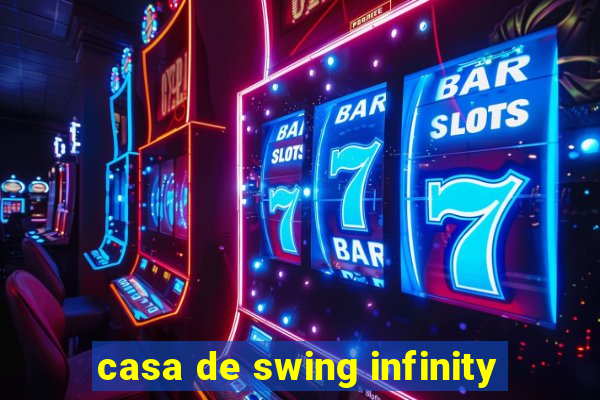 casa de swing infinity